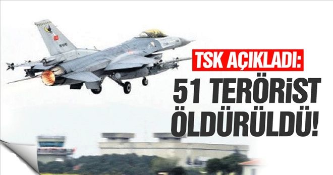TSK açıkladı: 51 terörist öldürüldü!
