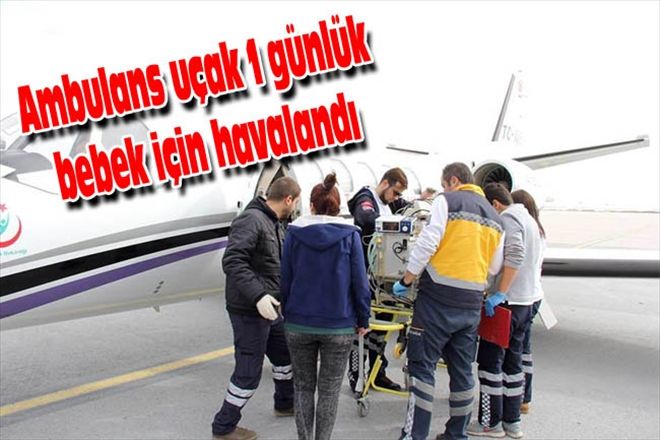 Ambulans uçak 1 günlük bebek için havalandı 