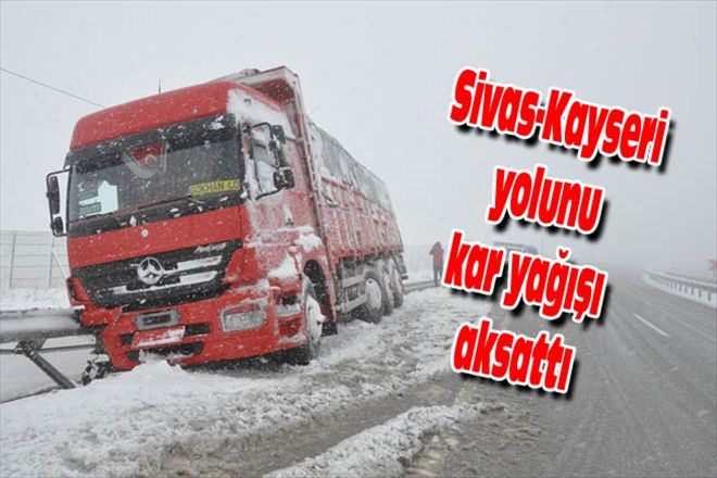 Sivas-Kayseri yolunu kar yağışı aksattı