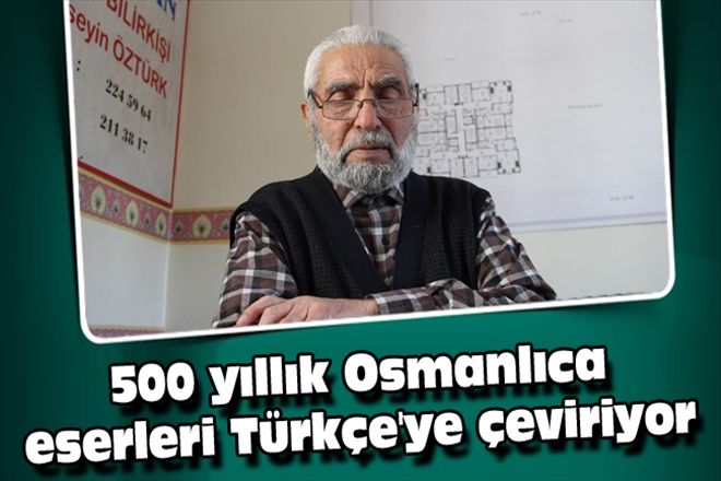 500 yıllık Osmanlıca eserleri Türkçe´ye çeviriyor 