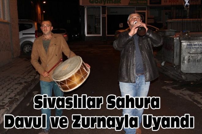 Sivaslılar Sahura Davul ve Zurnayla Uyandı