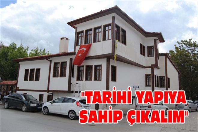 "TARİHİ YAPIYA SAHİP ÇIKALIM"
