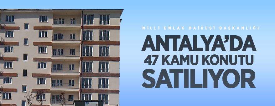 Antalya'da 47 kamu konutu satışa çıkarılıyor