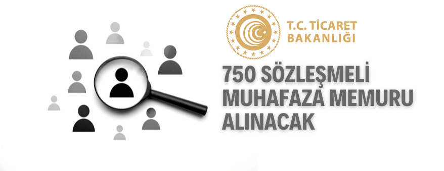 Ticaret Bakanlığı 750 Sözleşmeli Muhafaza Memuru Alacak