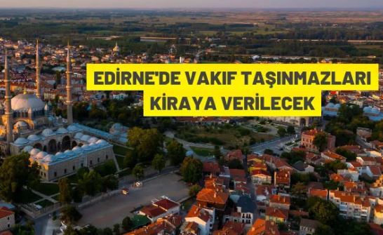 Edirne'de Vakıf taşınmazları kiraya verilecek