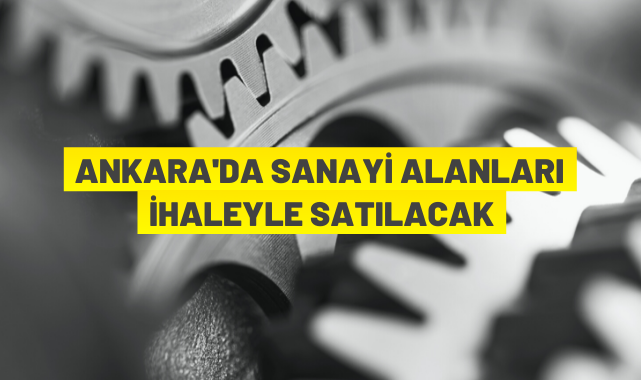 Ankara Büyükşehir Belediyesi sanayi arsalarını ihaleyle satacak