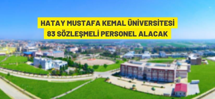Hatay Mustafa Kemal Üniversitesi 83 Sözleşmeli Personel alacak