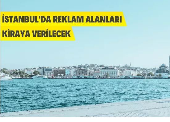 İstanbul genelindeki 131 adet reklam panosu kiraya verilecek